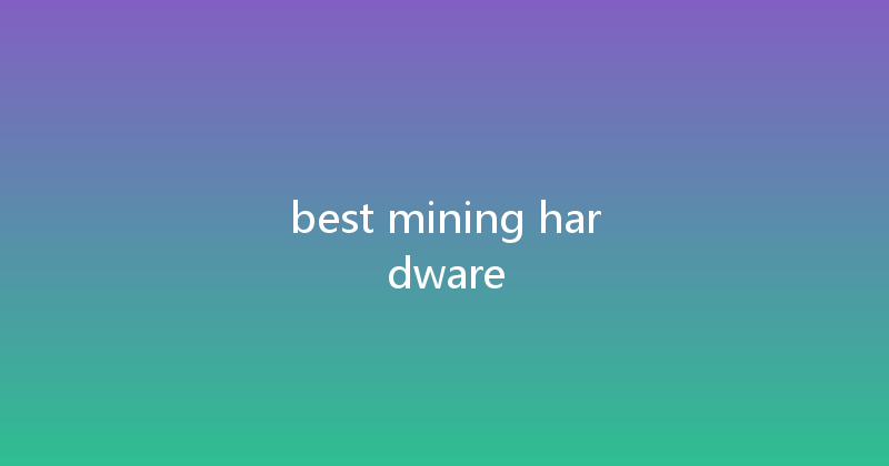 best mining hardware 